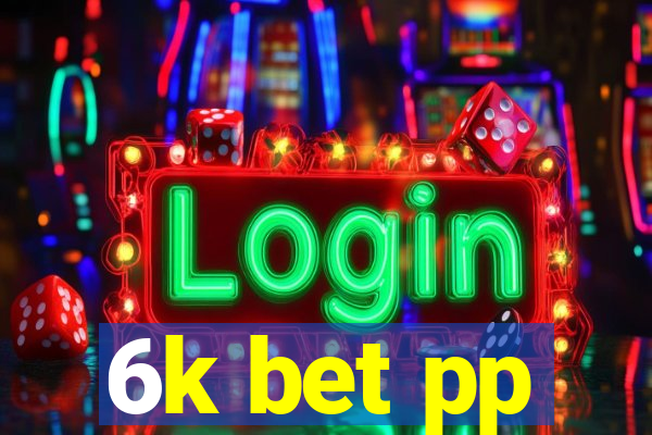 6k bet pp